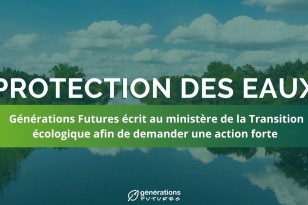 Générations Futures écrit au ministère de la Transition écologique afin d’exiger une action forte en faveur de la protection des eaux