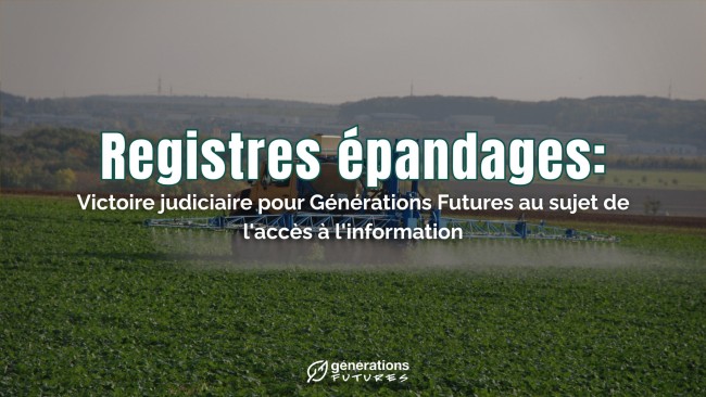 Registre pesticides : Victoire judiciaire pour Générations Futures au sujet de l’accès à l’information